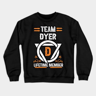 Team dyer Lifetime Member, Family Name, Surname, Middle name Crewneck Sweatshirt